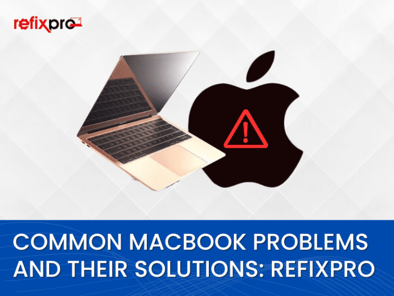 Common MacBook Problems and Their Solutions: Refixpro – Your Trusted MacBook Repair Service in Gurugram, Delhi, and NCR